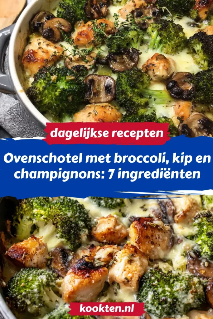 Ovenschotel met broccoli, kip en champignons: 7 ingrediënten